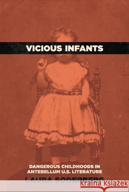 Vicious Infants: Dangerous Childhoods in Antebellum U.S. Literature Laura Soderberg 9781625345882 University of Massachusetts Press - książka