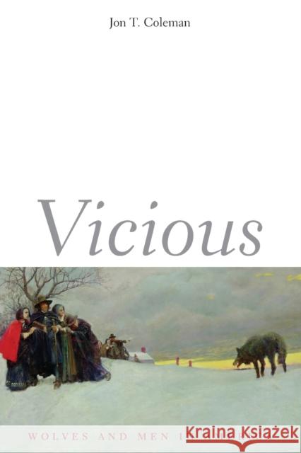 Vicious: Wolves and Men in America Jon T. Coleman 9780300119725 Yale University Press - książka