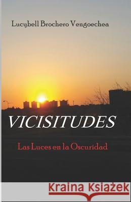 Vicisitudes: Las Luces en la Oscuridad Lucybell Brochero Vengoechea 9781096678632 Independently Published - książka