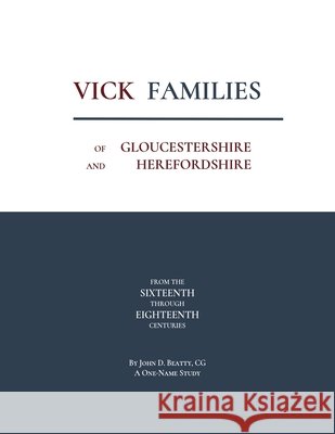 Vick Families of Gloucestershire and Herefordshire from the Sixteenth through the Eighteenth Centuries Beatty, John 9798986480435 Heritage Books - książka