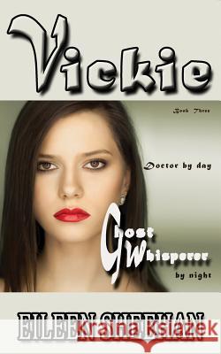Vickie: Doctor by Day. Ghost Whisperer by Night: Book Three of the Adventures of Vickie Anderson Eileen Sheehan Eileen F. Sheehan 9781723719196 Independently Published - książka