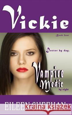 Vickie: Doctor by Day. Vampire Medic by Night: Book Four of the Adventures of Vickie Anderson Eileen Sheehan Eileen F. Sheehan 9781724071286 Independently Published - książka