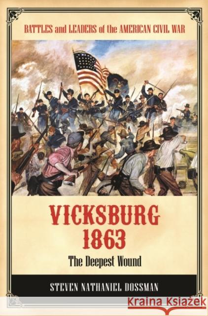 Vicksburg 1863: The Deepest Wound Steven Nathaniel Dossman 9780313396014 Praeger - książka