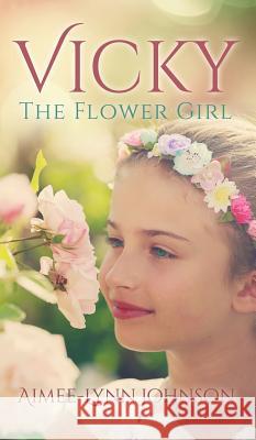 Vicky: The Flower Girl Aimee-Lynn Johnson 9781498423328 Xulon Press - książka