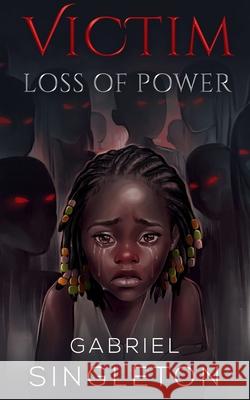 Victim: Loss of Power Gabriel Singleton, Ujala Shahid 9798990050136 I Rise Publishing - książka