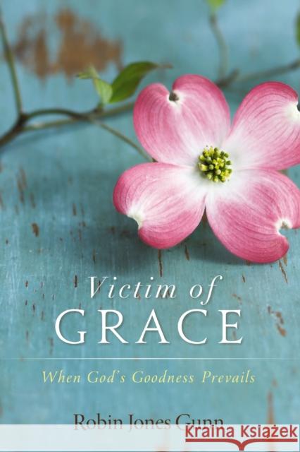 Victim of Grace: When God's Goodness Prevails Robin Jones Gunn 9780310324799 Zondervan - książka