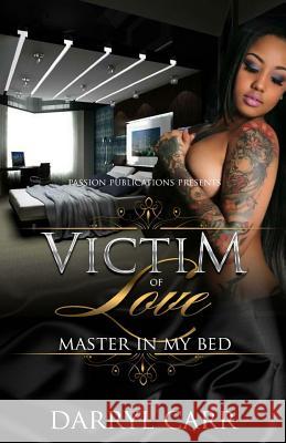 Victim of Love: Master in My Bed Darryl Carr 9781518853913 Createspace Independent Publishing Platform - książka