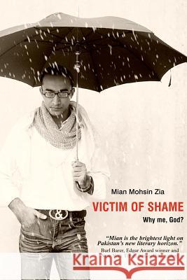 Victim of Shame: Why me, God? Zia, Mian Mohsin 9781453865958 Createspace - książka