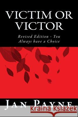 Victim or Victor: Revised Edition - You Always have a Choice Payne, Jan 9781542331401 Createspace Independent Publishing Platform - książka