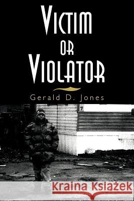 Victim or Violator Gerald D. Jones 9781425707170 Xlibris Corporation - książka