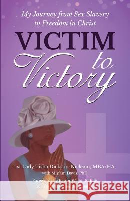 Victim to Victory: My Journey from Sex Slavery to Freedom in Christ Tisha Dickson-Nickson 9781642372366 Gatekeeper Press - książka