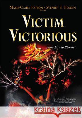 Victim Victorious: From Fire to Phoenix Marie-Claire Patron, Stephen S Holden 9781634822169 Nova Science Publishers Inc - książka