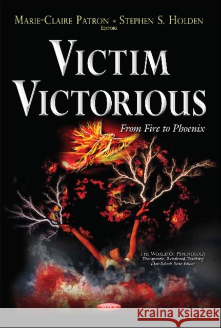 Victim Victorious: From Fire to Phoenix Marie-Claire Patron, Stephen S Holden 9781634851985 Nova Science Publishers Inc - książka