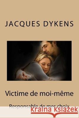 Victime de moi-même Dykens Pr, Jacques 9781522771005 Createspace Independent Publishing Platform - książka