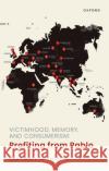 Victimhood, Memory, and Consumerism: Profiting from Pablo David R. (Researcher, Researcher, University of Oslo) Goyes 9780192874115 Oxford University Press