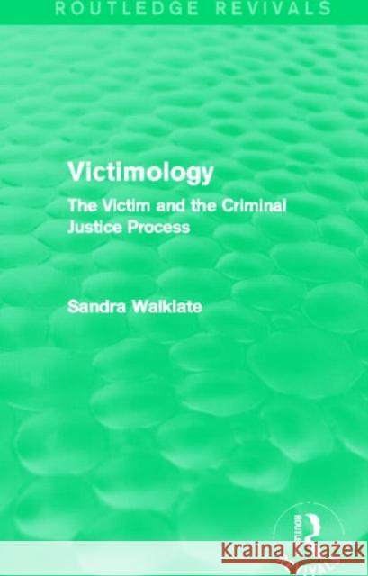 Victimology (Routledge Revivals): The Victim and the Criminal Justice Process Walklate, Sandra 9780415820097 Routledge - książka