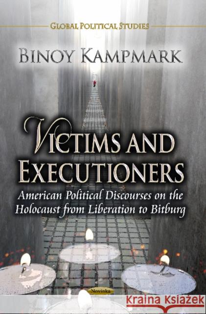 Victims & Executioners: American Political Discourses on the Holocaust from Liberation to Bitburg Binoy Kampmark 9781624178610 Nova Science Publishers Inc - książka