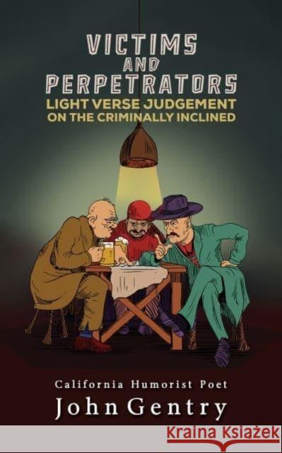 Victims and Perpetrators: Light Verse Judgement on the Criminally Inclined John Gentry 9798886934601 Austin Macauley Publishers LLC - książka