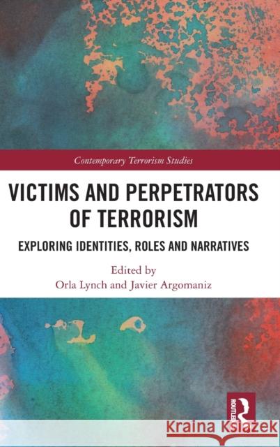 Victims and Perpetrators of Terrorism: Exploring Identities, Roles and Narratives  9781138739550 Contemporary Terrorism Studies - książka