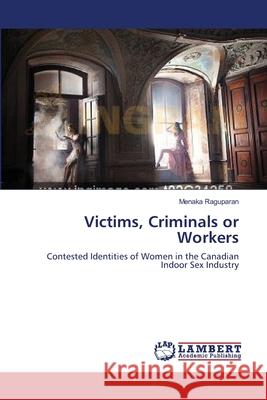 Victims, Criminals or Workers Raguparan, Menaka 9783659562754 LAP Lambert Academic Publishing - książka