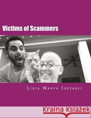 Victims of Scammers: (Know What Is Fake) Isdzanii, Ligia Wahya 9781532911880 Createspace Independent Publishing Platform - książka