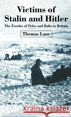 Victims of Stalin and Hitler: The Exodus of Poles and Balts to Britain Lane, T. 9781403932204 Palgrave MacMillan - książka