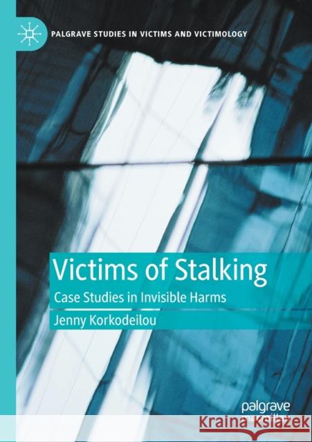 Victims of Stalking: Case Studies in Invisible Harms Jenny Korkodeilou 9783030477950 Palgrave MacMillan - książka