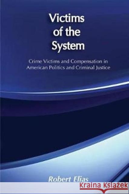 Victims of the System: Crime Victims and Compensation in American Politics and Criminal Justice Elias, Robert 9781138540286 Routledge - książka