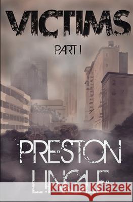 Victims: Part 1 A Post-Apocalyptic Dystopian Science Fiction Novel Series Lingle, Preston 9780999342701 Preston Lingle - książka