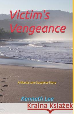 Victim's Vengeance: A Marcia Lane Suspense Story Kenneth Marshall Lee 9780971185067 Kenneth M. Lee - książka