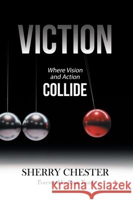 Viction: Where Vision and Action Collide Sherry Chester, Ryan Frank 9781796095821 Xlibris Us - książka