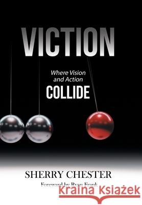 Viction: Where Vision and Action Collide Sherry Chester, Ryan Frank 9781796095838 Xlibris Us - książka