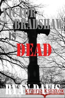 Victor Bradshaw Is Dead Ryan Davis 9781482787689 Createspace - książka