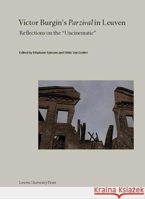 Victor Burgin's Parzival in Leuven: Reflections on the Uncinematic Symons, Stéphane 9789462700994 Leuven University Press - książka