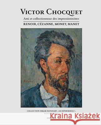 Victor Chocquet: Ami Et Collectionneur Des Impressionnistes Renoir, Cézanne, Monet, Manet Reinhard-Felice, Mariantonia 9783777425627 Hirmer - książka