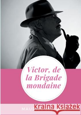 Victor, de la Brigade mondaine: de Maurice Leblanc Maurice LeBlanc 9782322182275 Books on Demand - książka