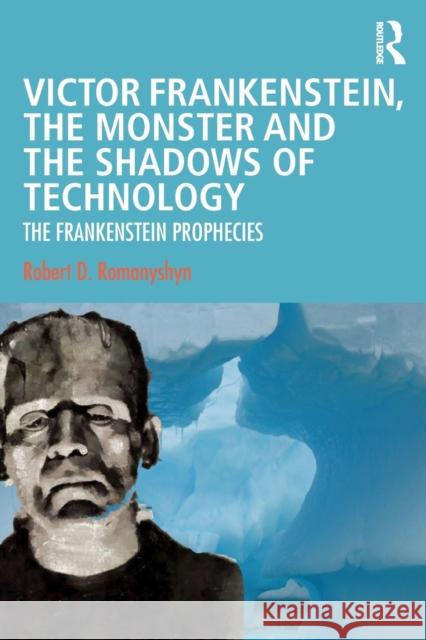 Victor Frankenstein, the Monster and the Shadows of Technology: The Frankenstein Prophecies Robert D. Romanyshyn 9780367137328 Routledge - książka