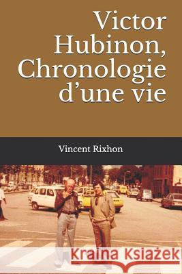 Victor Hubinon, Chronologie d'Une Vie Rixhon, Vincent 9781717778123 Independently Published - książka