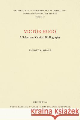 Victor Hugo: A Select and Critical Bibliography Elliott M. Grant 9780807890677 University of North Carolina at Chapel Hill D - książka