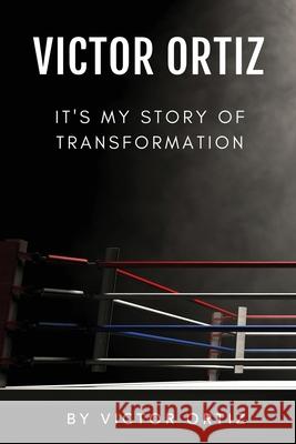 Victor Ortiz: It's My Story of Transformation Victor Ortiz 9781736951378 Victor's Books - książka