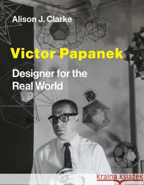 Victor Papanek: Designer for the Real World Alison J. Clarke 9780262044943 MIT Press - książka