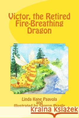 Victor, the Retired Fire-Breathing Dragon Linda Kane Paavola Sharon Pragle 9781533138163 Createspace Independent Publishing Platform - książka