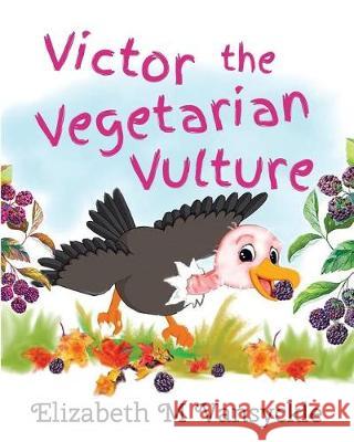 Victor the Vegetarian Vulture Elizabeth M. Vansyckle 9780998675404 Elizabeth M Vansyckle Publishing - książka