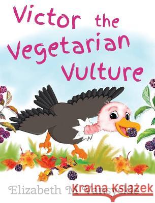 Victor the Vegetarian Vulture Elizabeth M. Vansyckle 9780998675411 Elizabeth M Vansyckle Publishing - książka