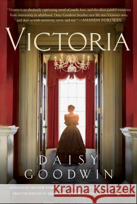 Victoria: A Novel of a Young Queen by the Creator/Writer of the Masterpiece Presentation on PBS Daisy Goodwin 9781250045461 St. Martin's Press - książka