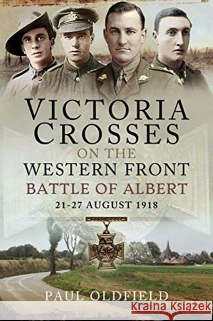 Victoria Crosses on the Western Front - Battle of Albert: 21-27 August 1918 Paul Oldfield 9781526787996 Pen & Sword Military - książka