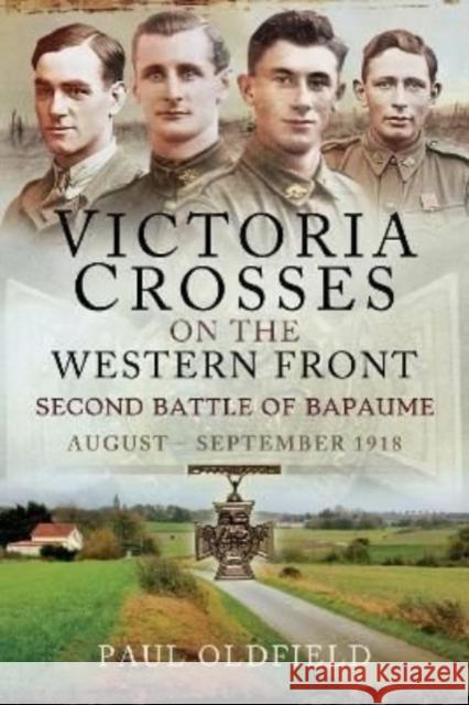 Victoria Crosses on the Western Front   Second Battle of Bapaume: August   September 1918 Paul Oldfield 9781473827318 Pen & Sword Books Ltd - książka