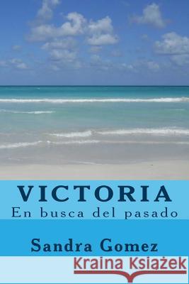 Victoria: En busca del pasado Gomez MD, Sandra M. 9781456307929 Createspace - książka