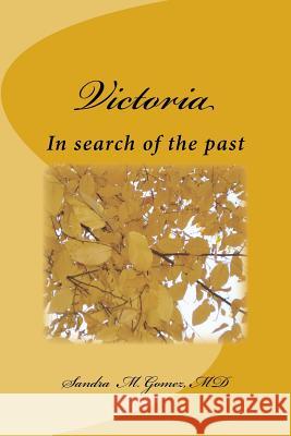 Victoria, In search of the past: In search of the past Gomez MD, Sandra M. 9781479169535 Createspace Independent Publishing Platform - książka