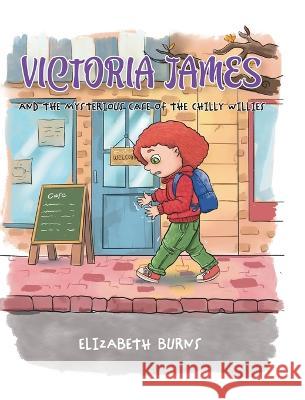 Victoria James: And the Mysterious Case of the Chilly Willies Elizabeth Burns   9780228879411 Tellwell Talent - książka